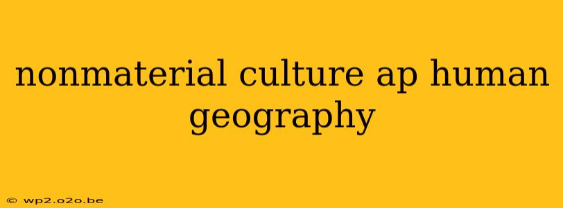 nonmaterial culture ap human geography