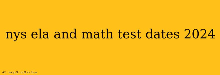 nys ela and math test dates 2024