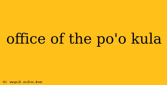 office of the po'o kula