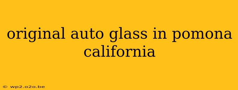 original auto glass in pomona california