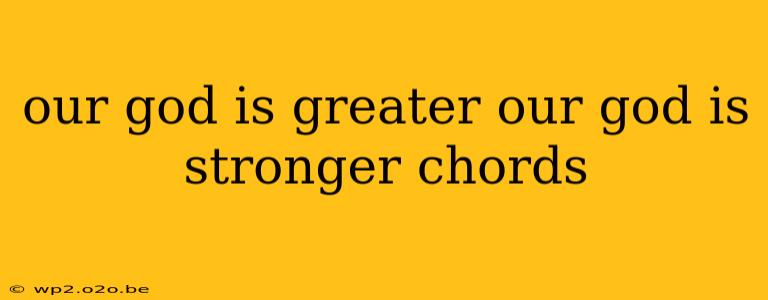 our god is greater our god is stronger chords