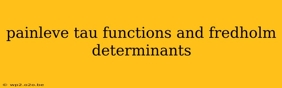 painleve tau functions and fredholm determinants