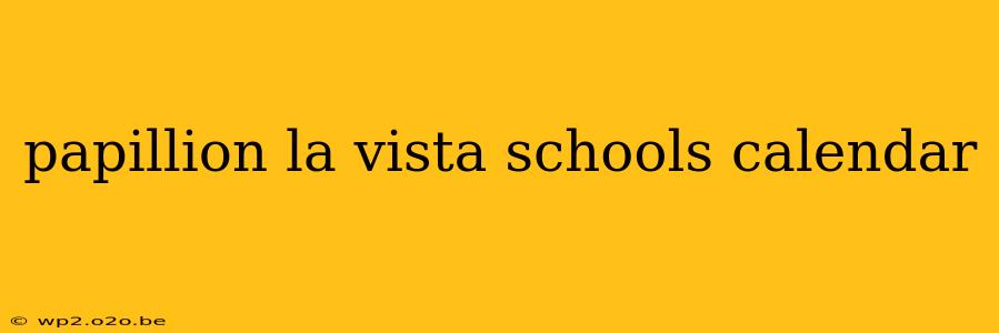 papillion la vista schools calendar