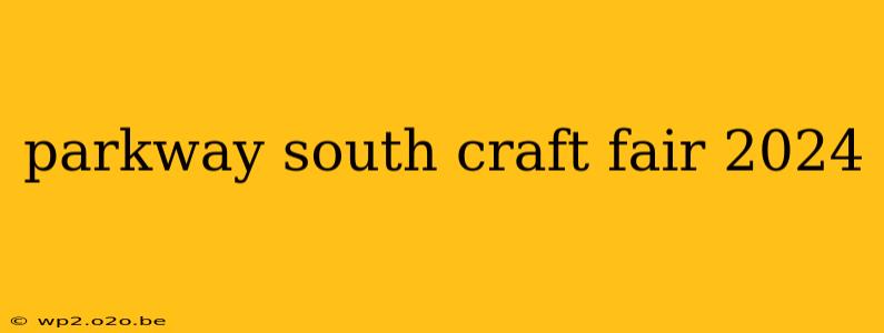 parkway south craft fair 2024