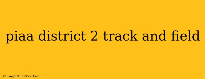 piaa district 2 track and field