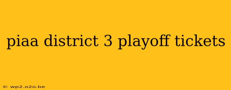 piaa district 3 playoff tickets