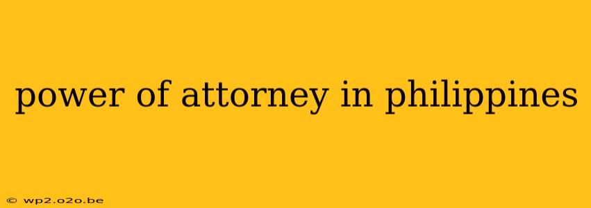 power of attorney in philippines