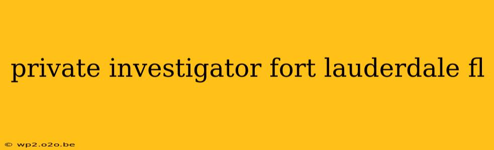 private investigator fort lauderdale fl