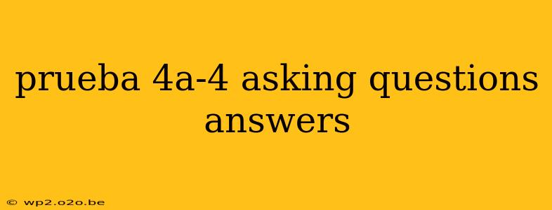 prueba 4a-4 asking questions answers