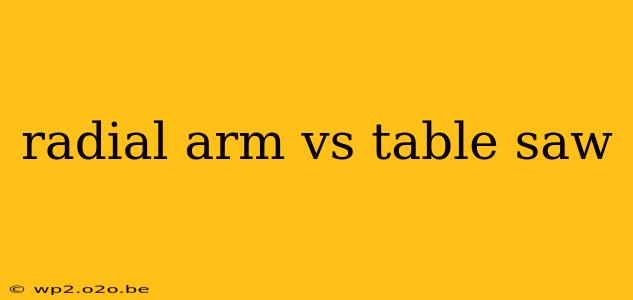 radial arm vs table saw