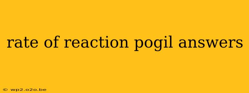 rate of reaction pogil answers