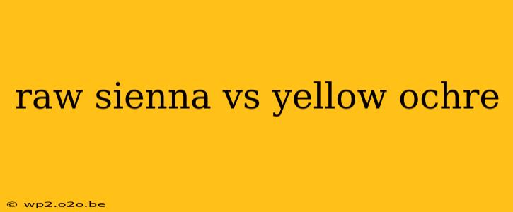 raw sienna vs yellow ochre