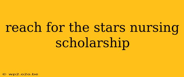 reach for the stars nursing scholarship