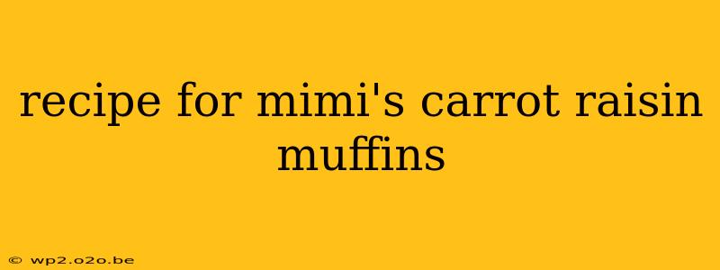 recipe for mimi's carrot raisin muffins