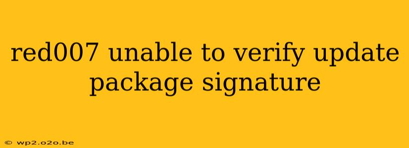 red007 unable to verify update package signature