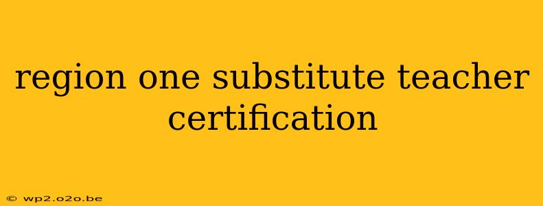 region one substitute teacher certification