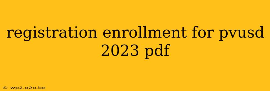 registration enrollment for pvusd 2023 pdf