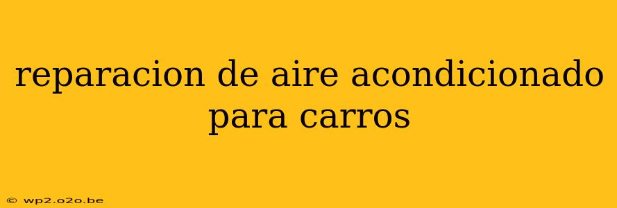 reparacion de aire acondicionado para carros