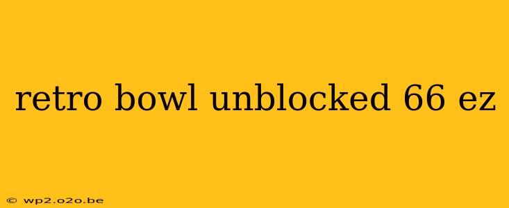 retro bowl unblocked 66 ez