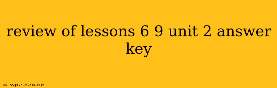 review of lessons 6 9 unit 2 answer key