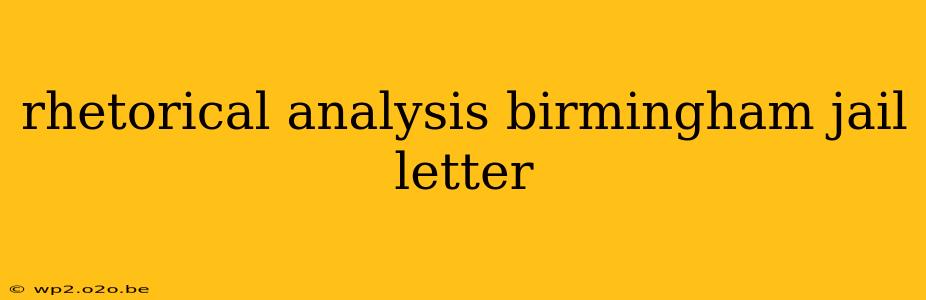 rhetorical analysis birmingham jail letter