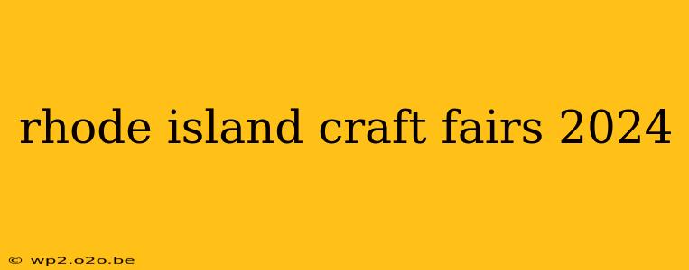 rhode island craft fairs 2024