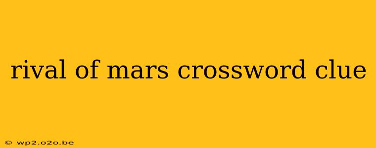 rival of mars crossword clue