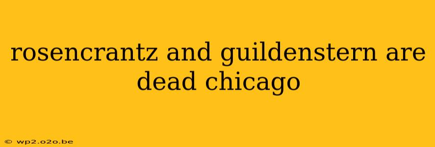 rosencrantz and guildenstern are dead chicago