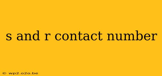 s and r contact number