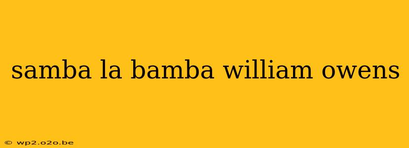 samba la bamba william owens