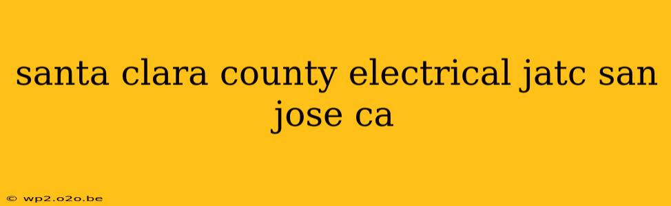 santa clara county electrical jatc san jose ca