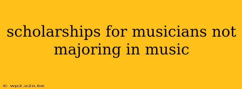 scholarships for musicians not majoring in music