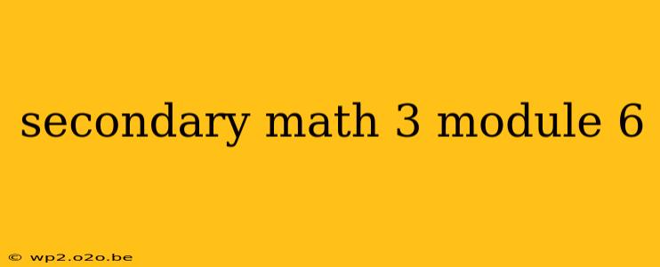 secondary math 3 module 6