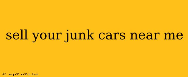 sell your junk cars near me