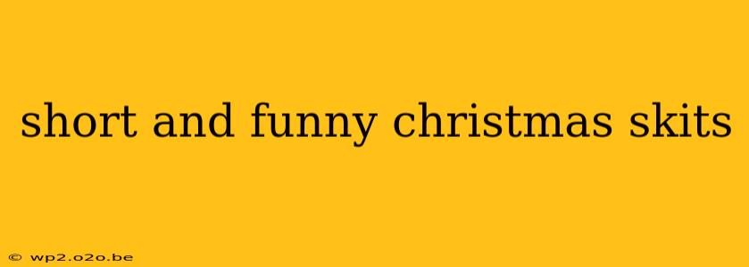 short and funny christmas skits