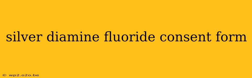 silver diamine fluoride consent form