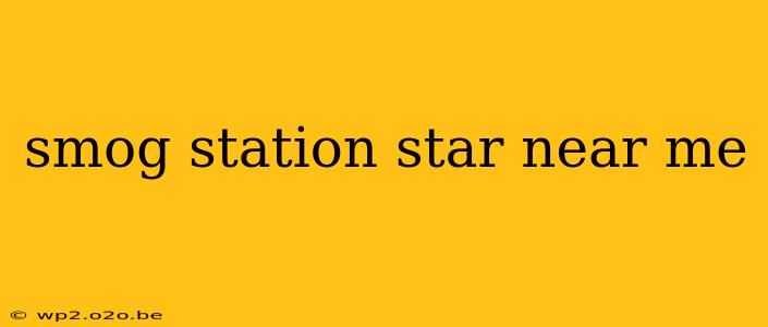 smog station star near me