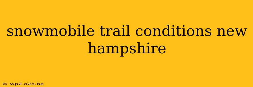 snowmobile trail conditions new hampshire