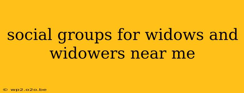 social groups for widows and widowers near me