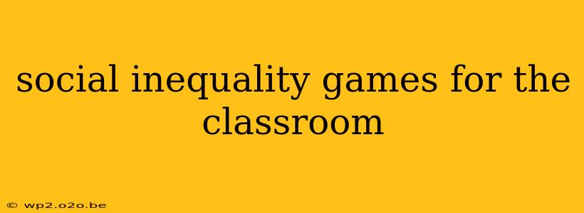 social inequality games for the classroom