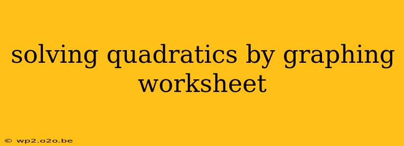 solving quadratics by graphing worksheet