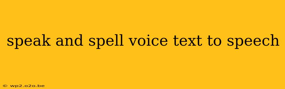 speak and spell voice text to speech