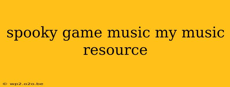 spooky game music my music resource