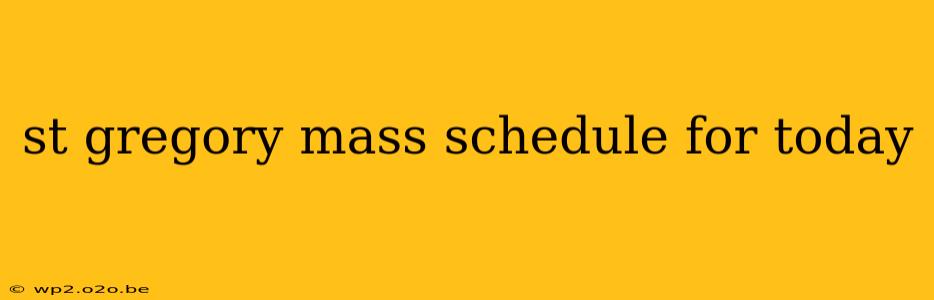 st gregory mass schedule for today