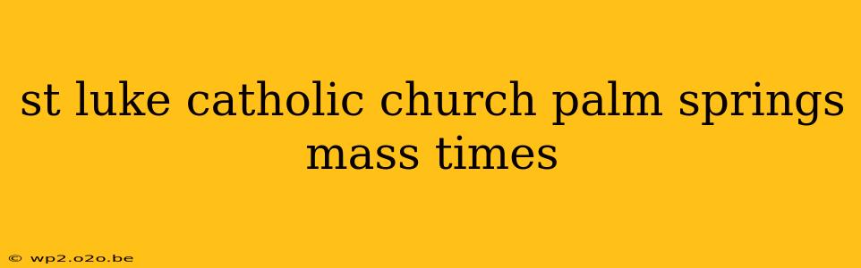 st luke catholic church palm springs mass times