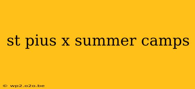 st pius x summer camps