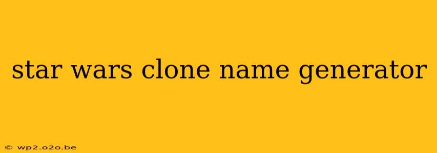 star wars clone name generator