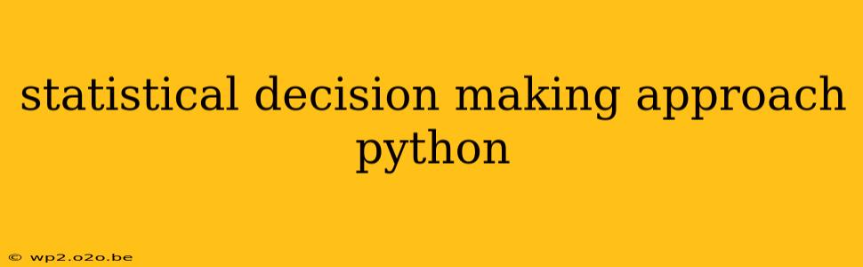 statistical decision making approach python