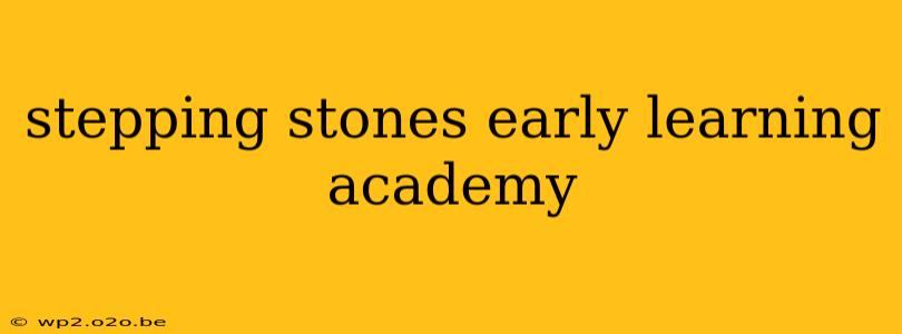 stepping stones early learning academy