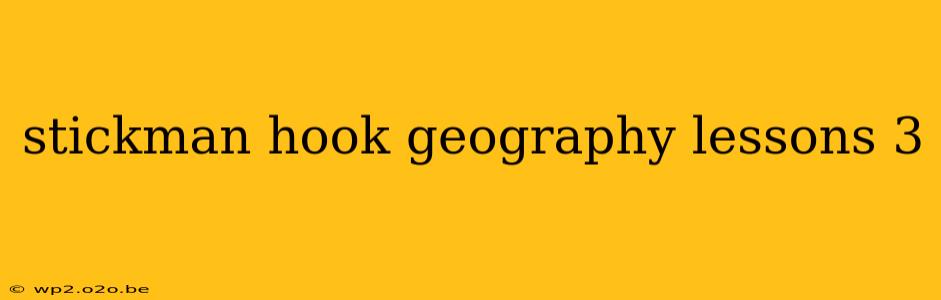 stickman hook geography lessons 3